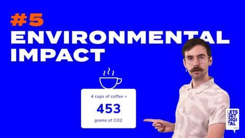 Explainer video 6 - Environmental impact